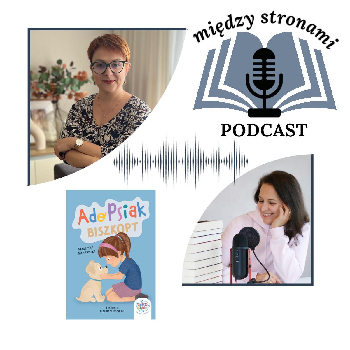 AdoPsiak Biszkopt | PODCAST „ Między stronami ” | Rozmowa z Katarzyną Bieńkowską